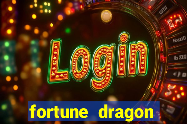 fortune dragon dinheiro infinito